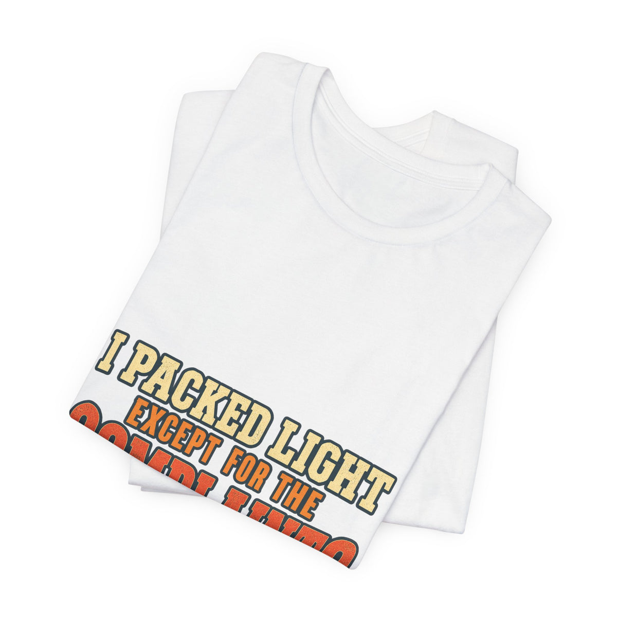 I Packed Light Except for the Complaints T-Shirt — Funny Travel Humor Tee