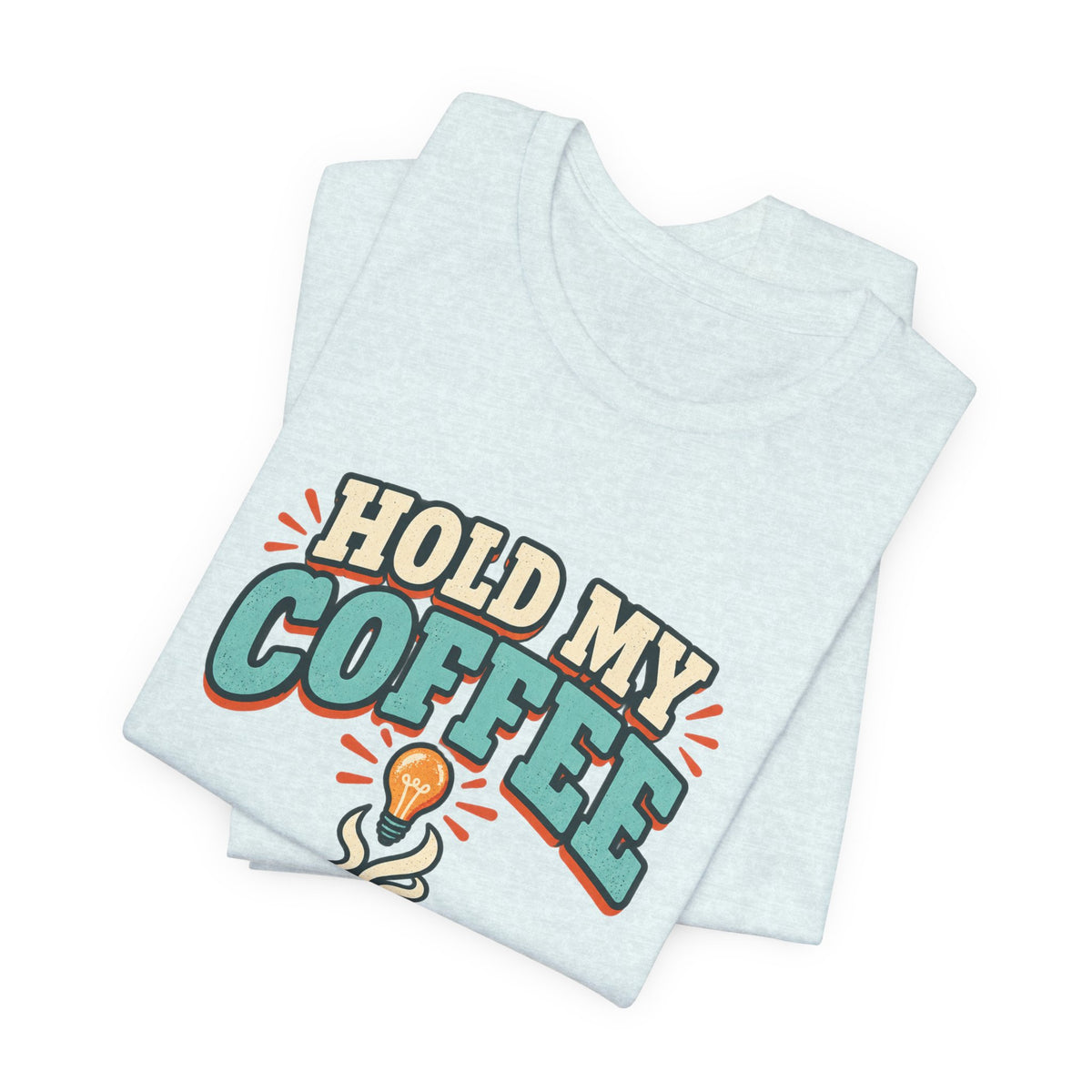 Hold My Coffee T-Shirt, I've Got a Bad Idea Vintage Coffee Humor Tee