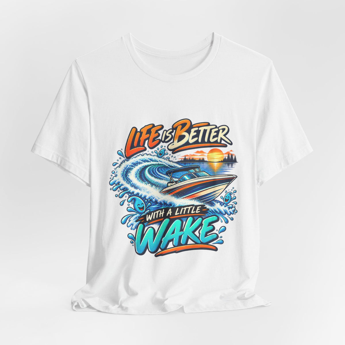 Life Is Better with a Little Wake T-Shirt — Vintage Boating and Lake Life Design
