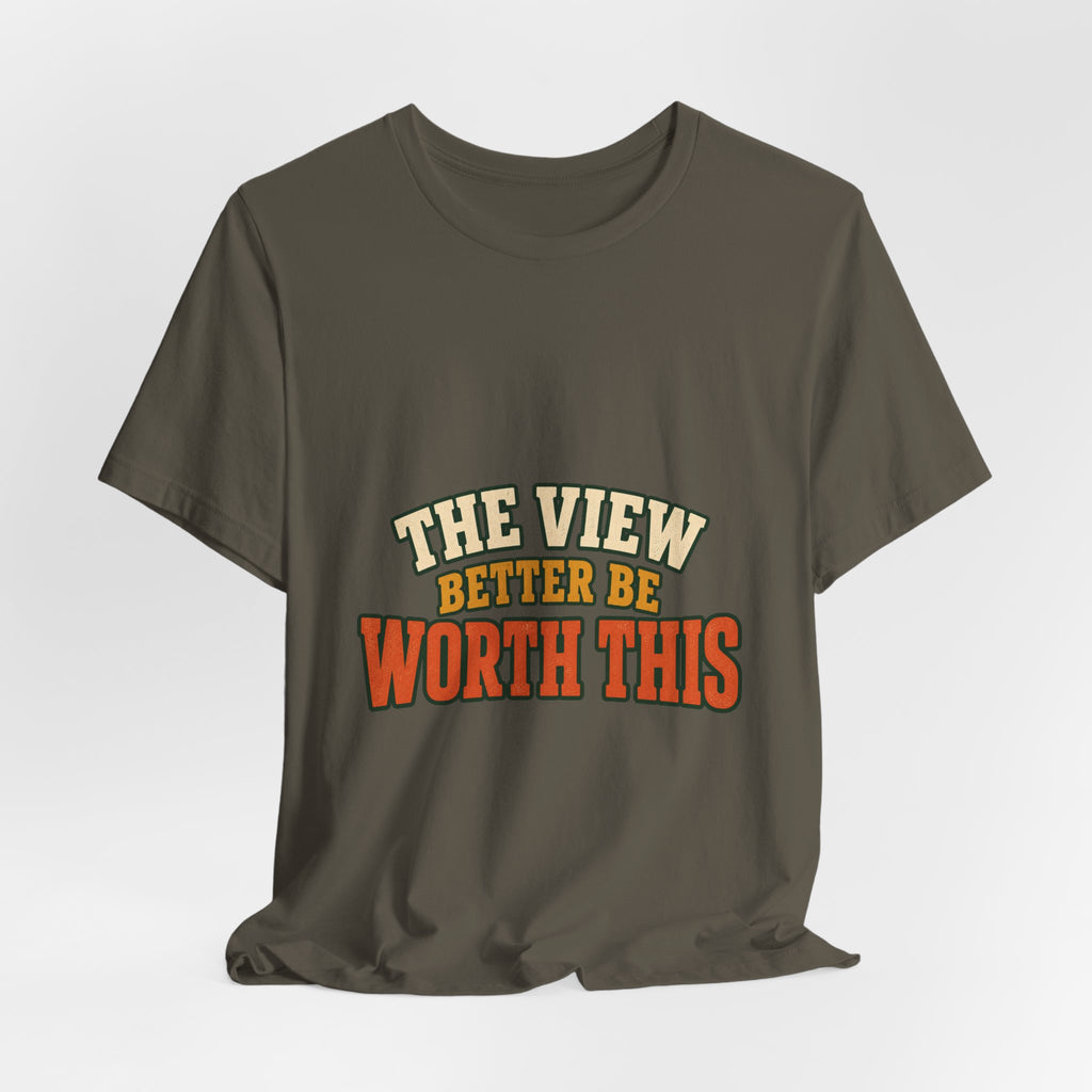 The View Better Be Worth This T-Shirt — Funny Vintage Adventure Quote Tee