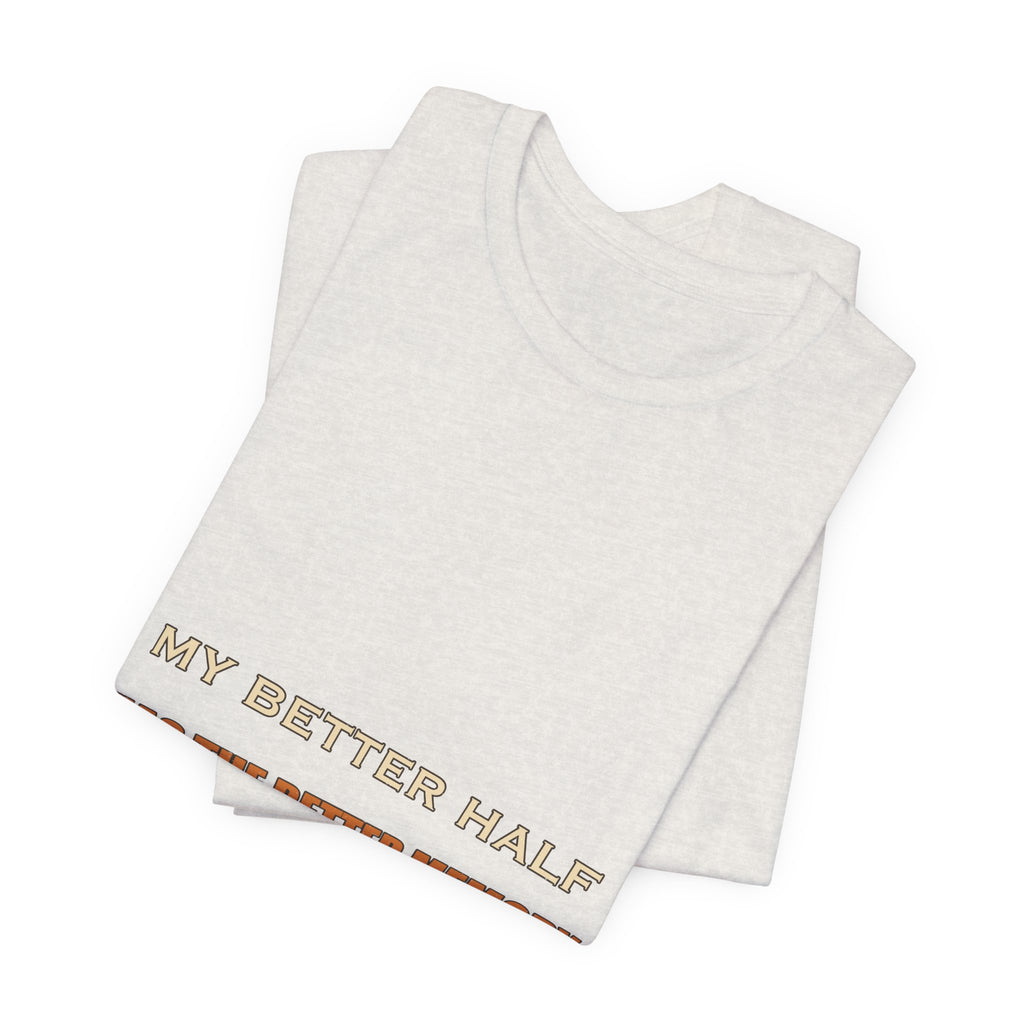 My Better Half Has the Better Memory T-Shirt — Funny Relationship Humor Tee