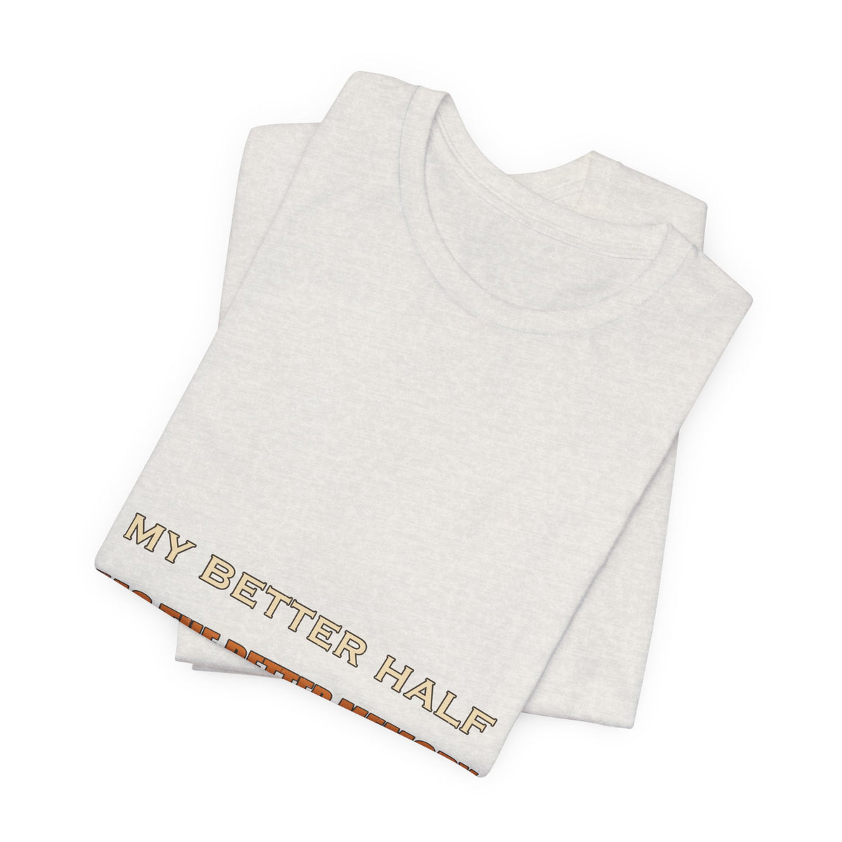 My Better Half Has the Better Memory T-Shirt — Funny Relationship Humor Tee