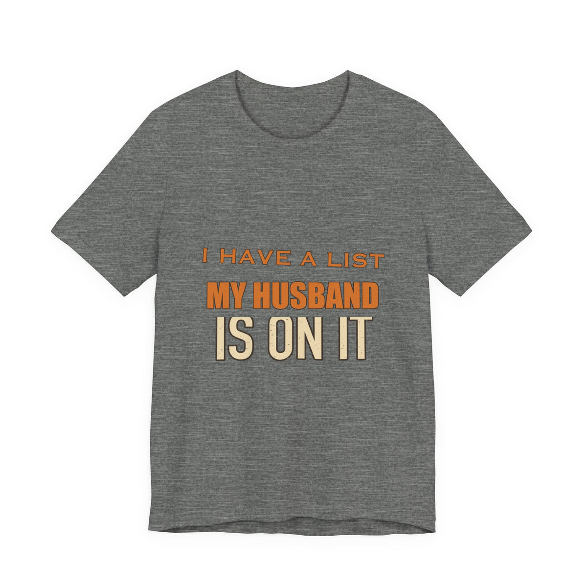 I Have a List My Husband Isn't T-Shirt — Funny Vintage Marriage Joke Tee