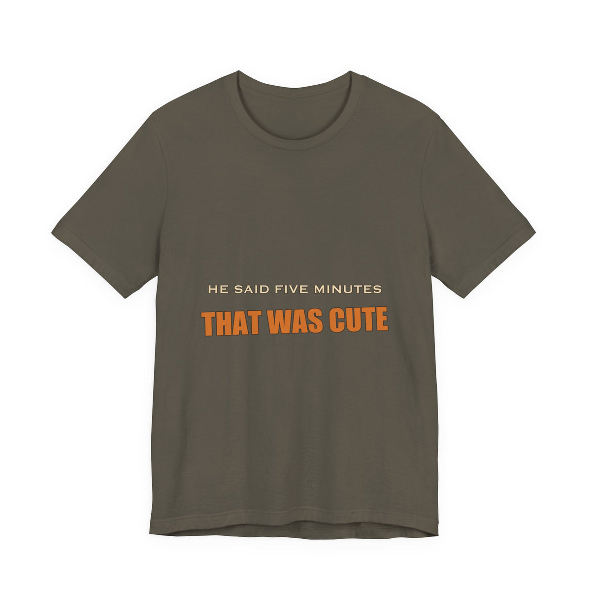 He Said Five Minutes That Was Cute T-Shirt — Funny Sarcastic Vintage Humor Tee