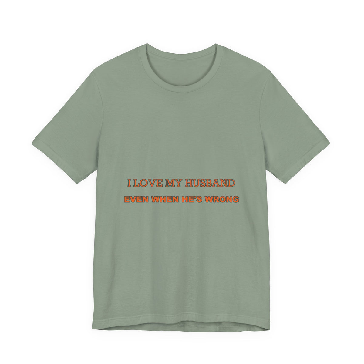 I Love My Husband Even When He's Wrong T-Shirt — Funny Marriage Humor Tee