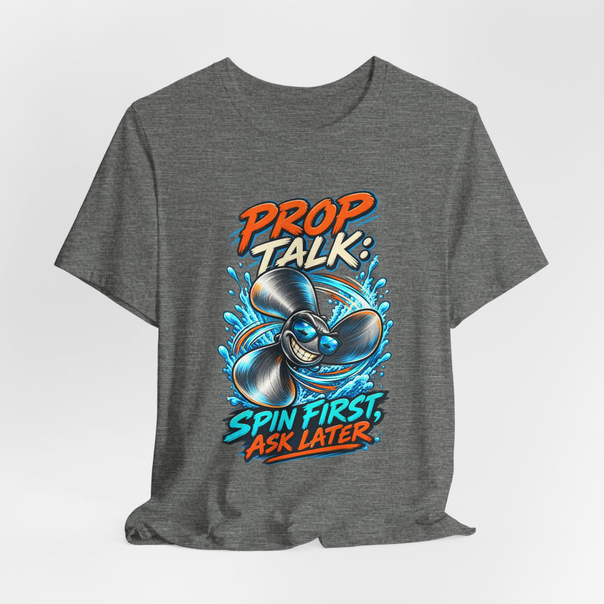 Prop Talk Spin First Ask Later T-Shirt – Playful Propeller Humor Tee