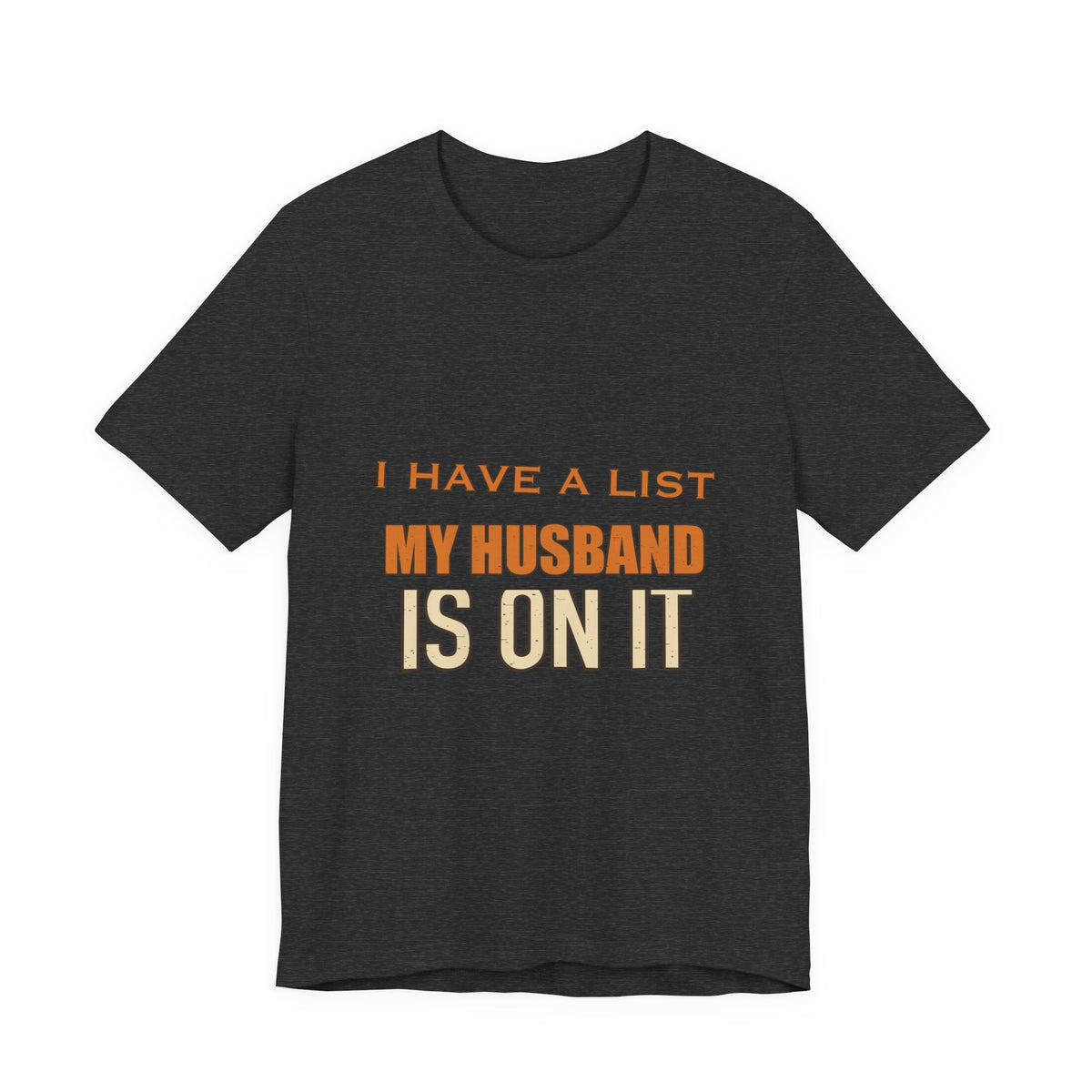 I Have a List My Husband Isn't T-Shirt — Funny Vintage Marriage Joke Tee