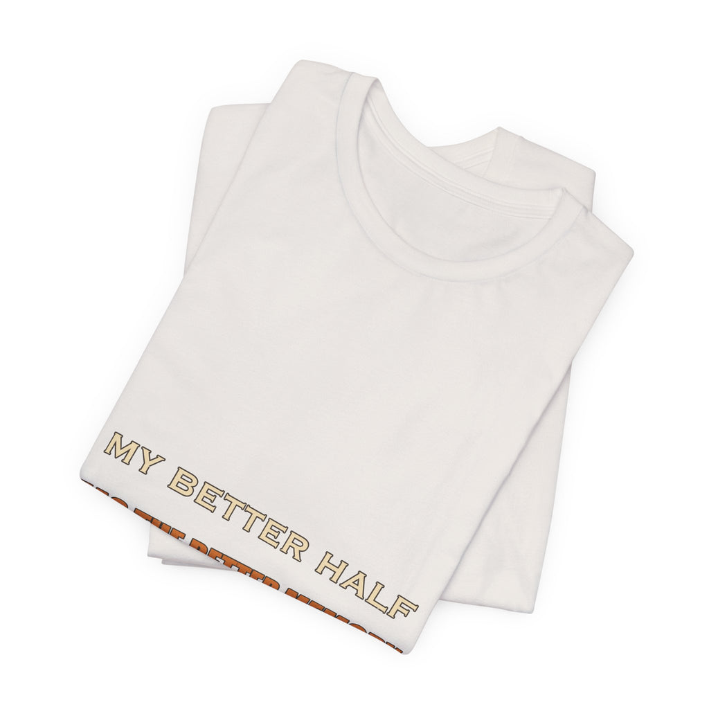 My Better Half Has the Better Memory T-Shirt — Funny Relationship Humor Tee