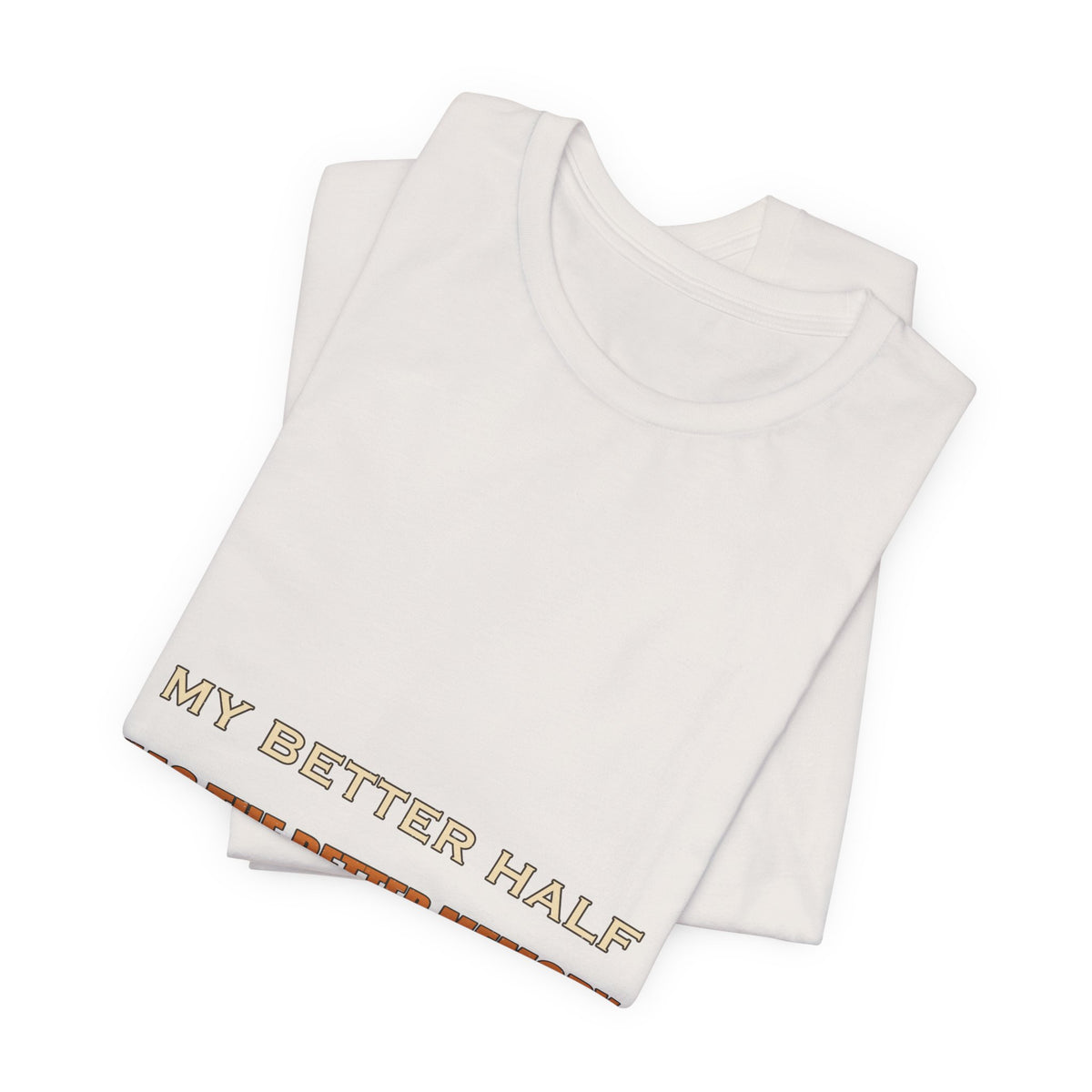 My Better Half Has the Better Memory T-Shirt — Funny Relationship Humor Tee