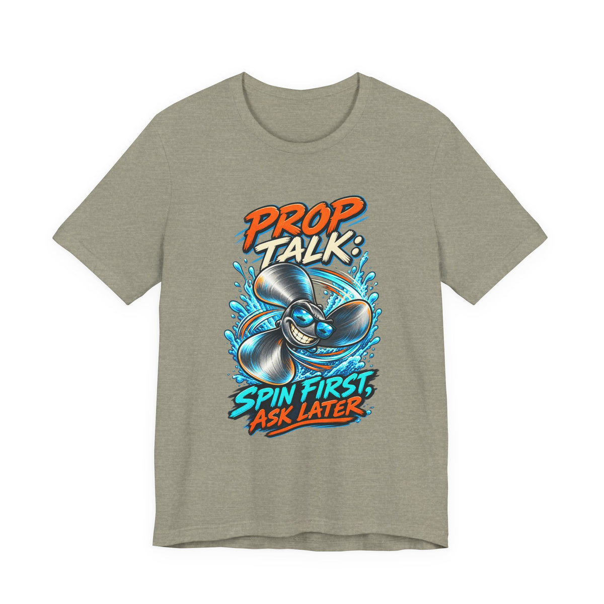 Prop Talk Spin First Ask Later T-Shirt – Playful Propeller Humor Tee