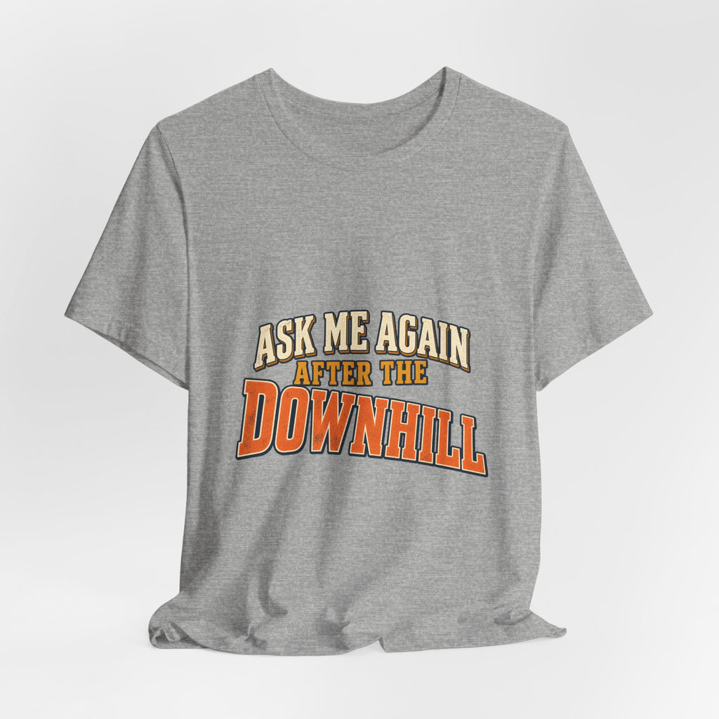 Ask Me Again After the Downhill T-Shirt — Vintage Cycling Humor Tee
