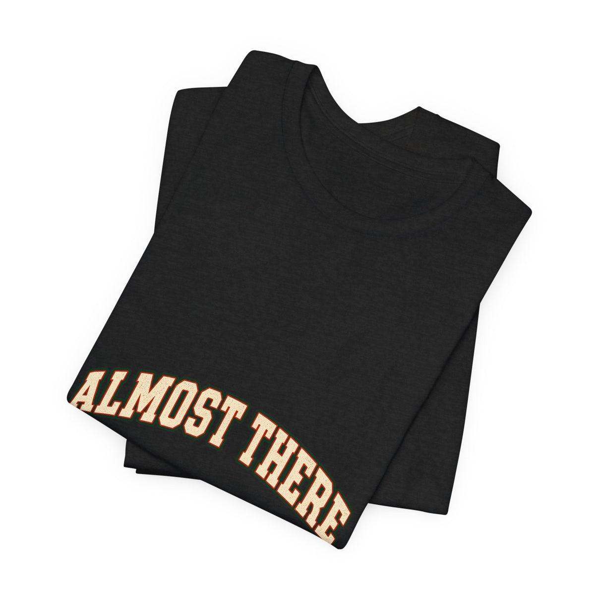Almost There Is Not a Distance T-Shirt — Vintage Motivational Typography Tee
