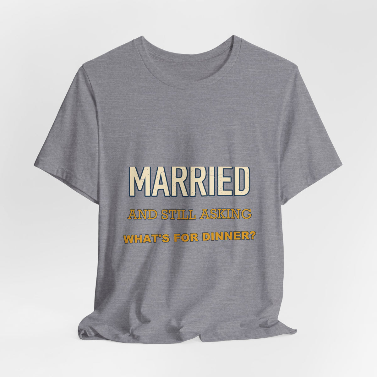Married and Still Asking What's for Dinner? Funny Vintage Marriage T-Shirt