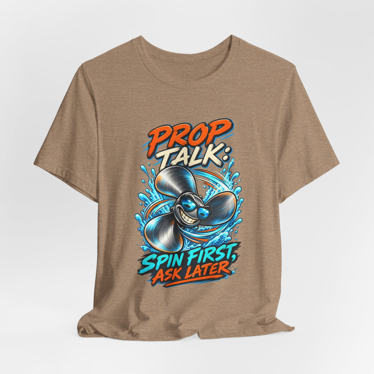 Prop Talk Spin First Ask Later T-Shirt – Playful Propeller Humor Tee