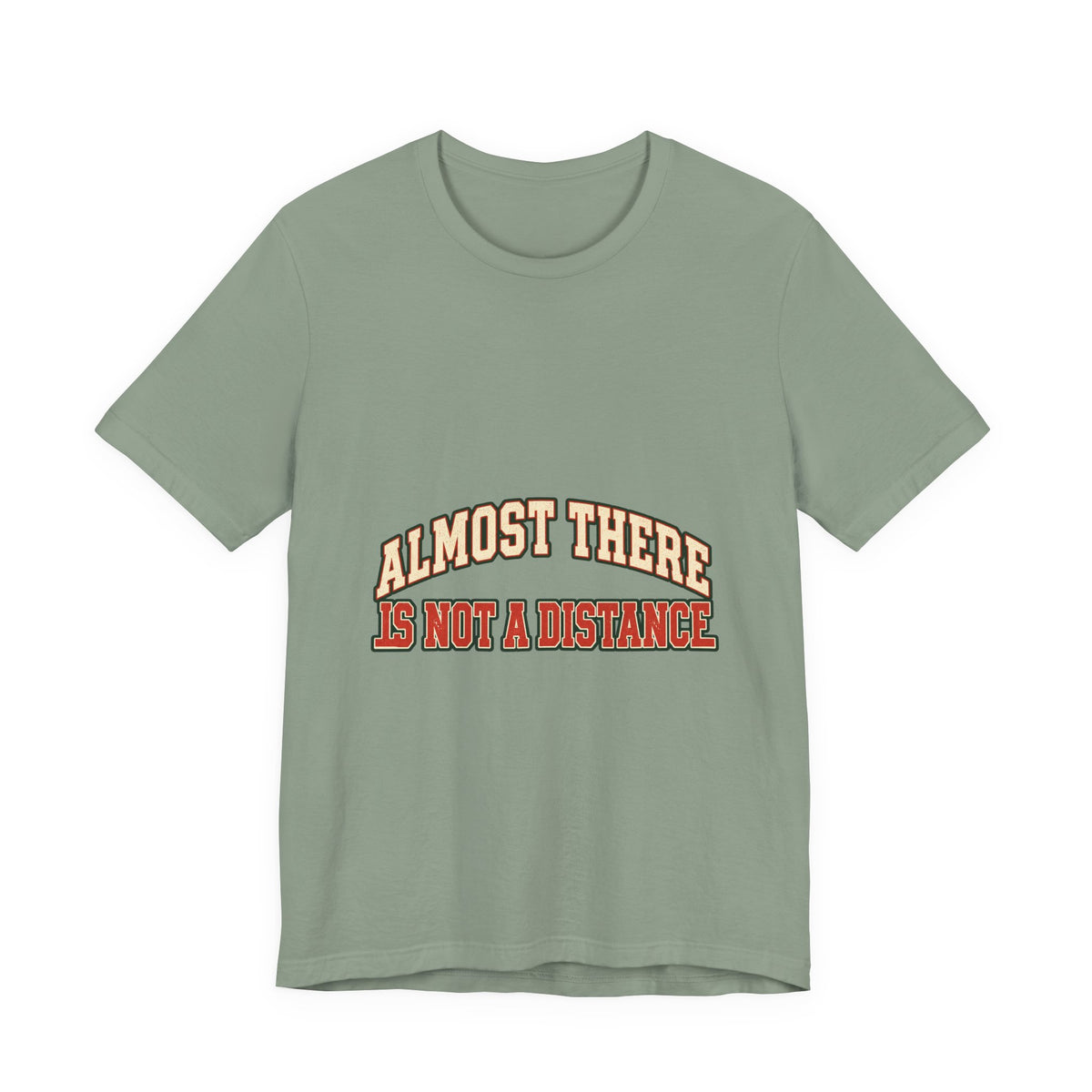 Almost There Is Not a Distance T-Shirt — Vintage Motivational Typography Tee