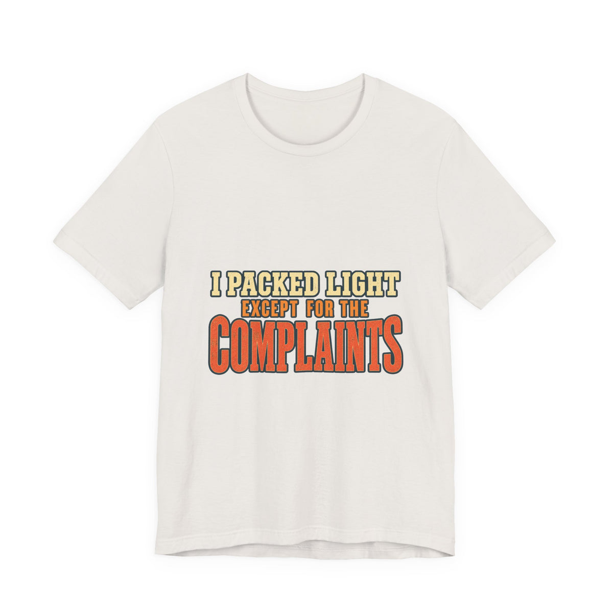 I Packed Light Except for the Complaints T-Shirt — Funny Travel Humor Tee