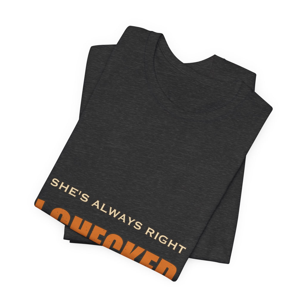 She's Always Right T-Shirt — I Checked Funny Vintage Slogan Tee
