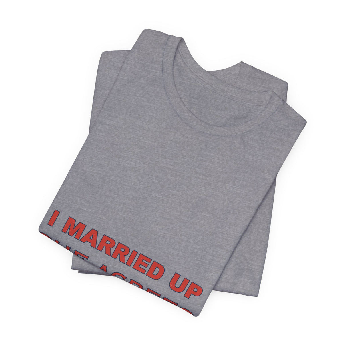 I Married Up She Agrees T-Shirt – Funny Marriage Quote Vintage Typography Tee