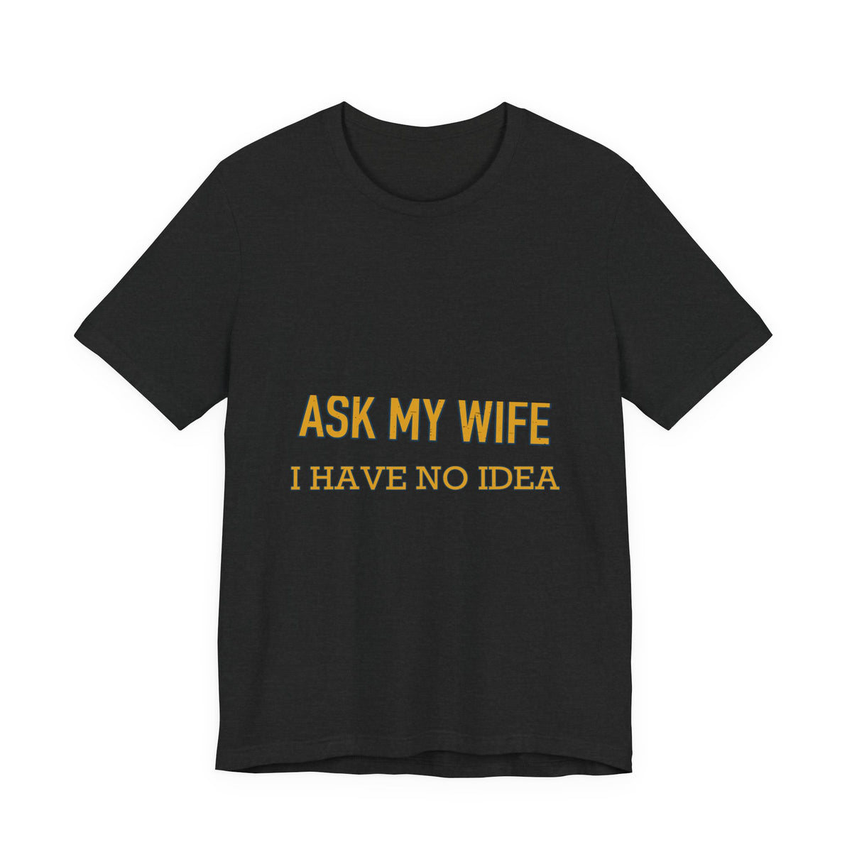 Ask My Wife, Have No Idea T-Shirt — Funny Vintage Husband Humor Tee