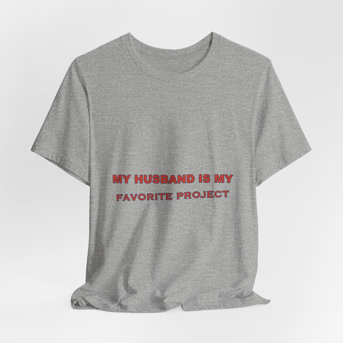 My Husband Is My Favorite Project T-Shirt — Funny Marriage Humor Tee