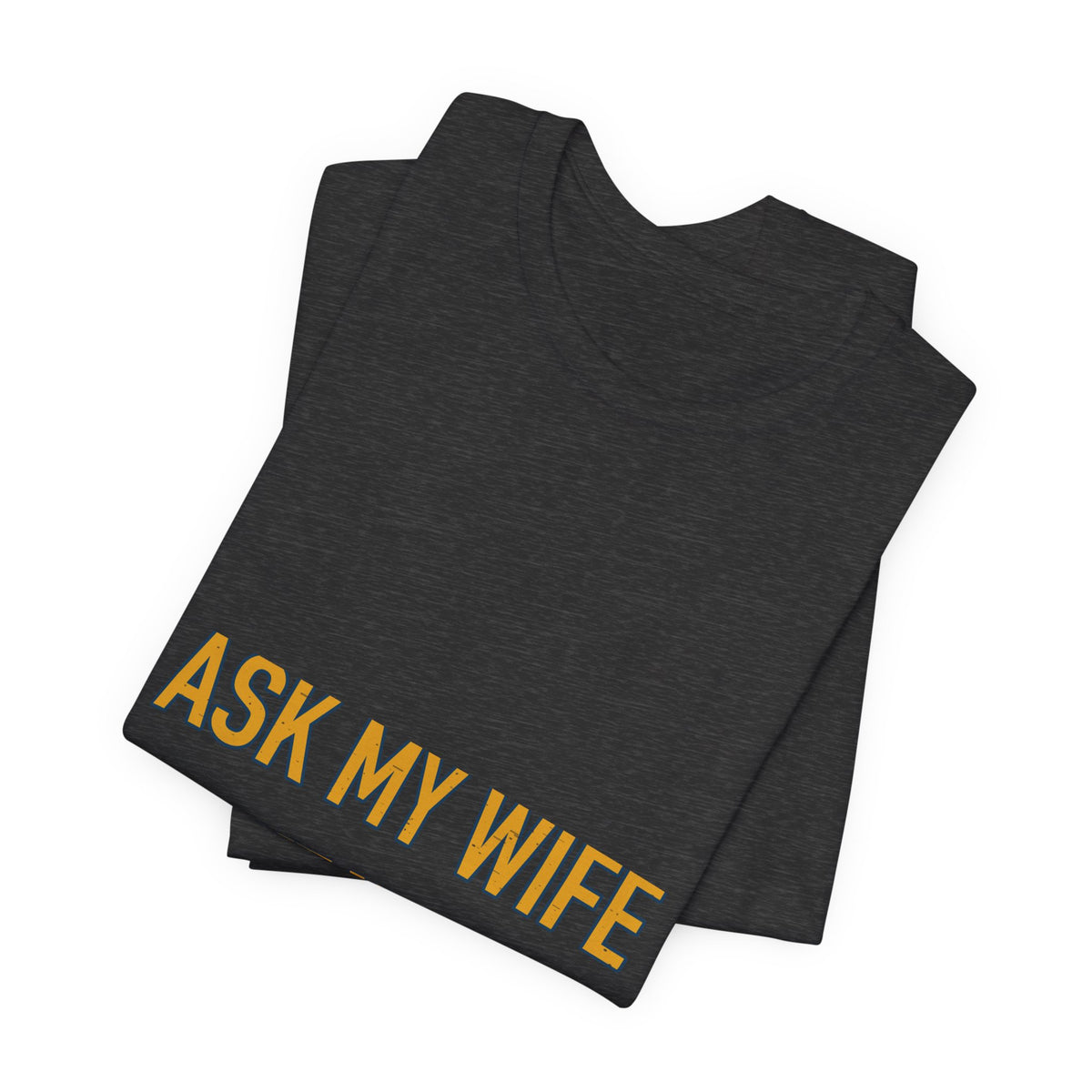 Ask My Wife, Have No Idea T-Shirt — Funny Vintage Husband Humor Tee