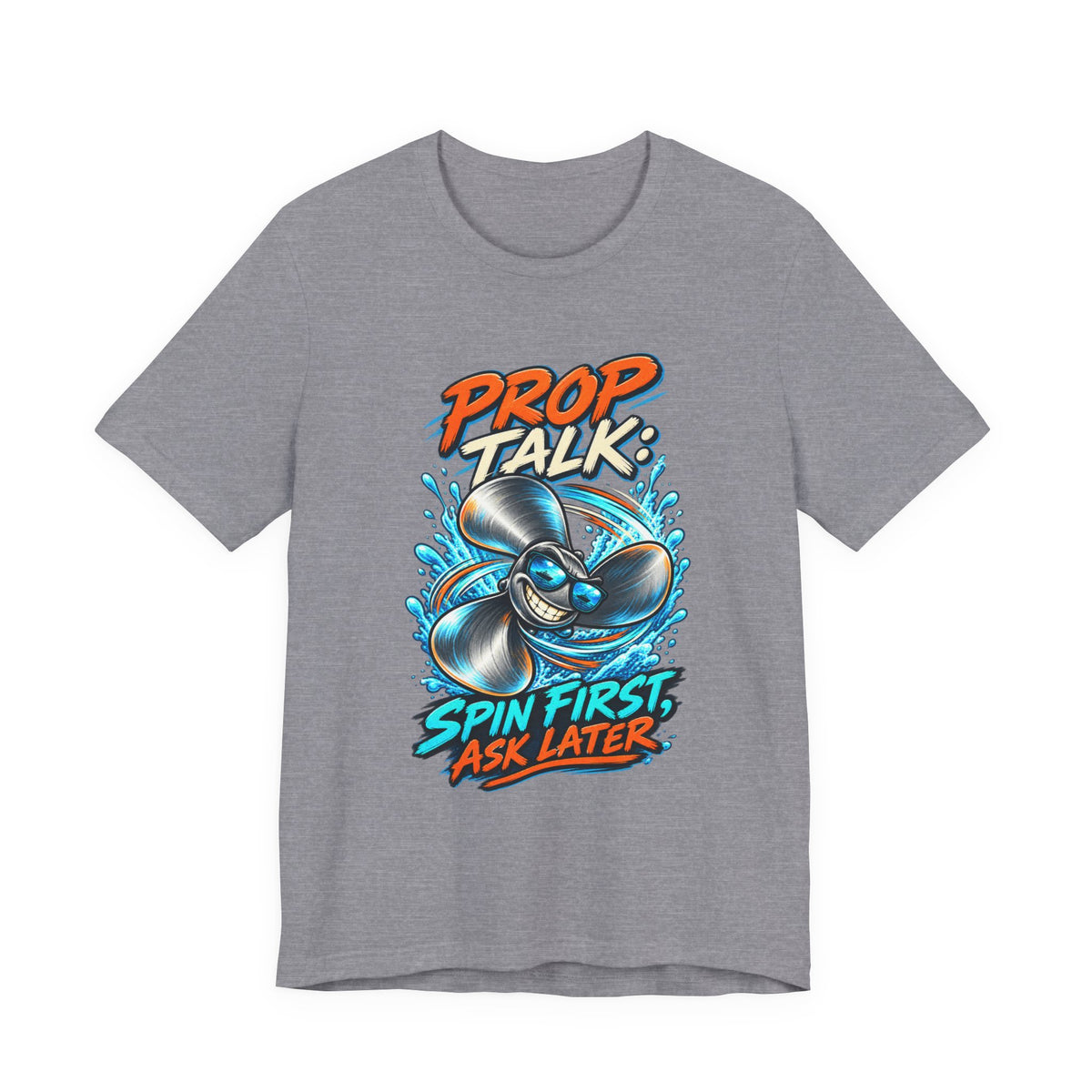 Prop Talk Spin First Ask Later T-Shirt – Playful Propeller Humor Tee