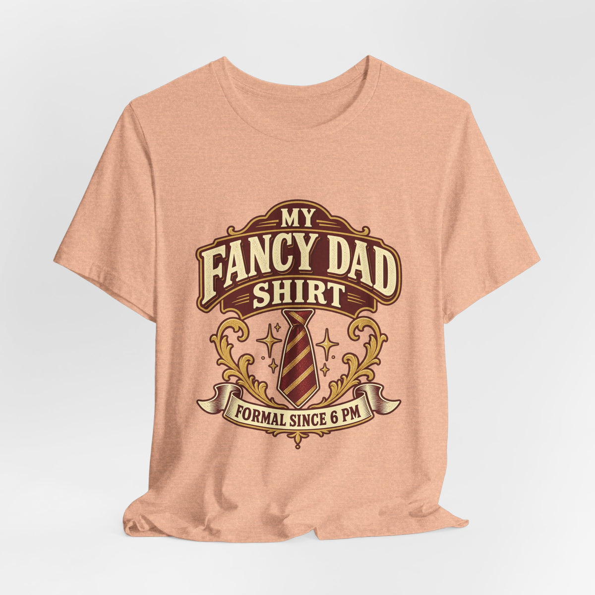 My Fancy Dad Shirt T-Shirt — “Formal Since 6 PM” Vintage Dapper Dad Tee