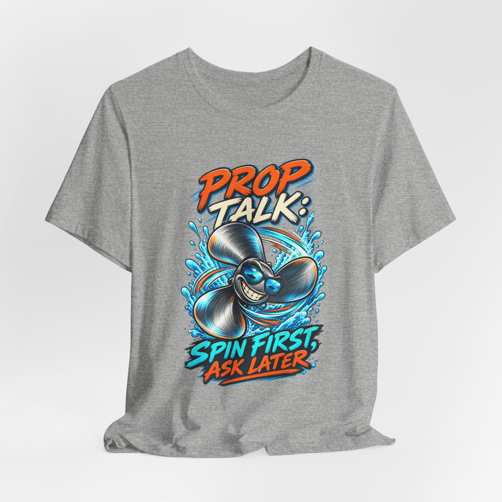 Prop Talk Spin First Ask Later T-Shirt – Playful Propeller Humor Tee
