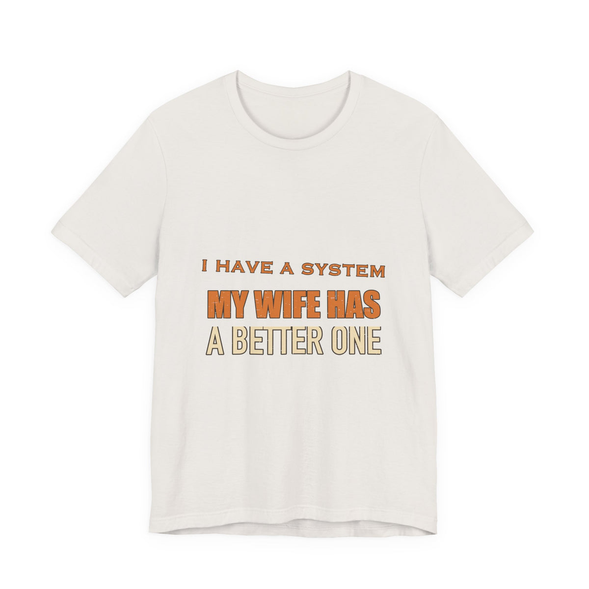 I Have a System My Wife Has a Better One T-Shirt — Funny Vintage Marriage Humor Tee