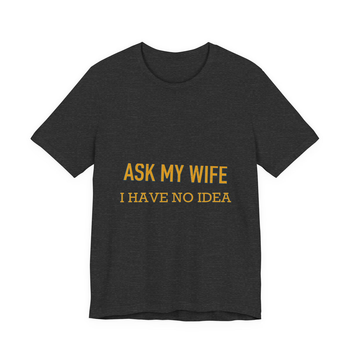 Ask My Wife, Have No Idea T-Shirt — Funny Vintage Husband Humor Tee