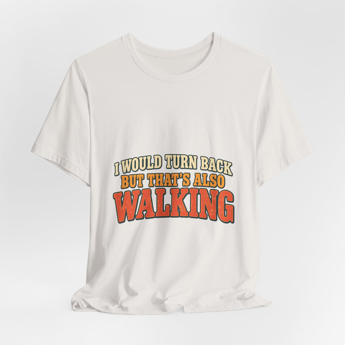 I Would Turn Back But That's Also Walking T-Shirt, Funny Vintage Hiking Tee