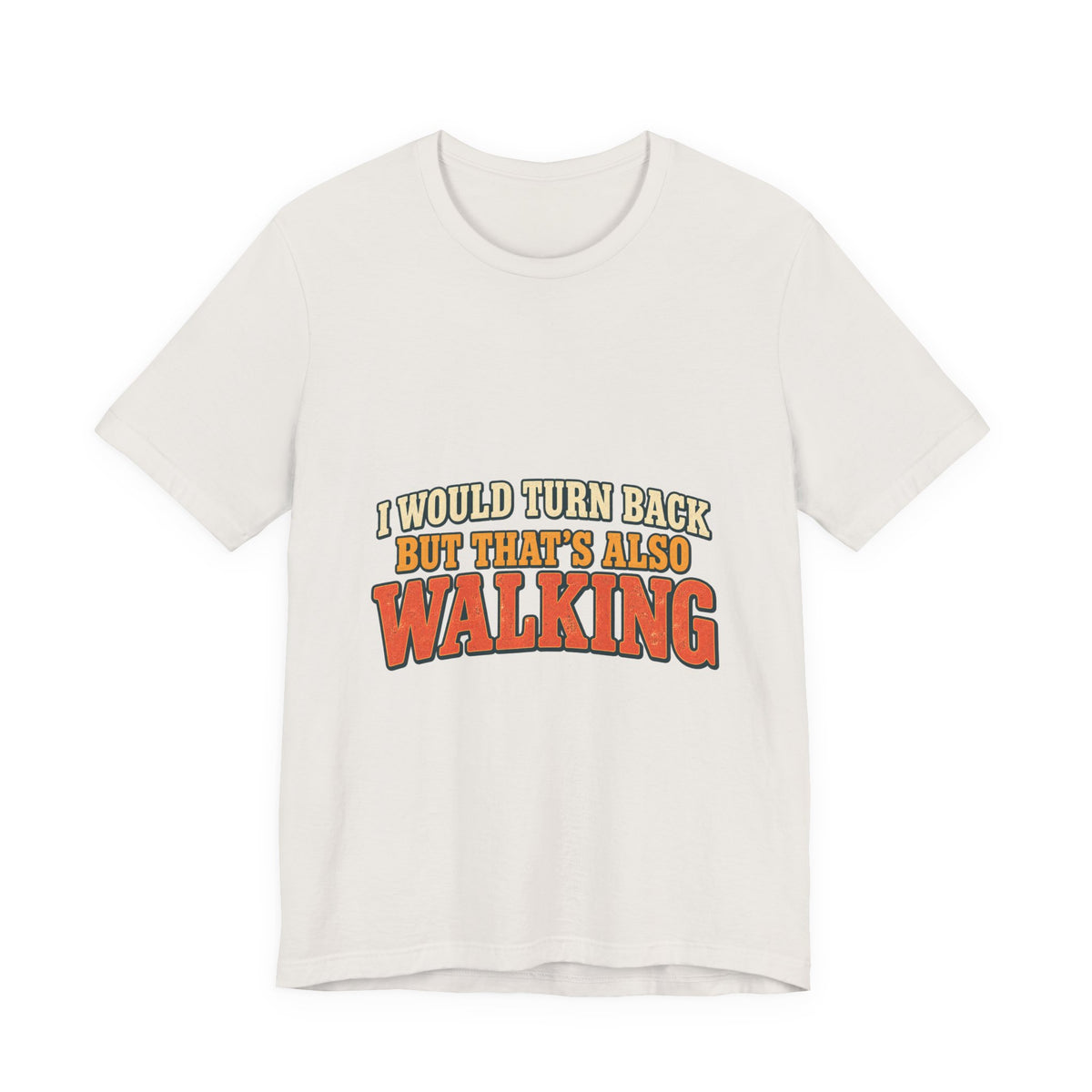 I Would Turn Back But That's Also Walking T-Shirt, Funny Vintage Hiking Tee