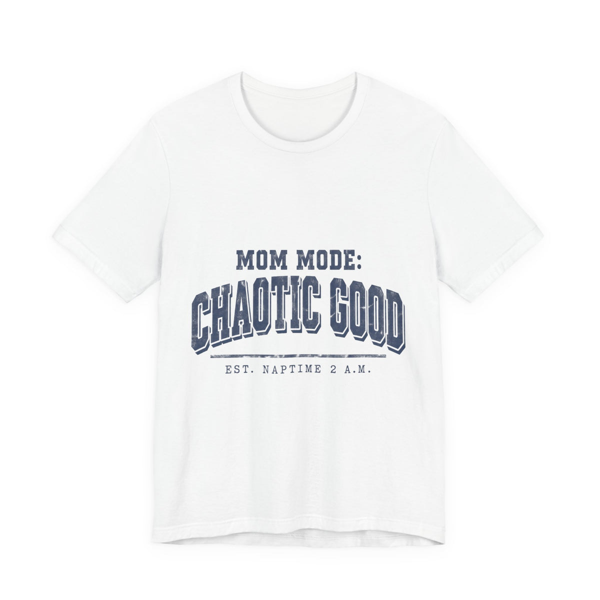 Mom Mode: Chaotic Good Tee — Funny Mom Shirt (Est. Naptime 2 A.M.)