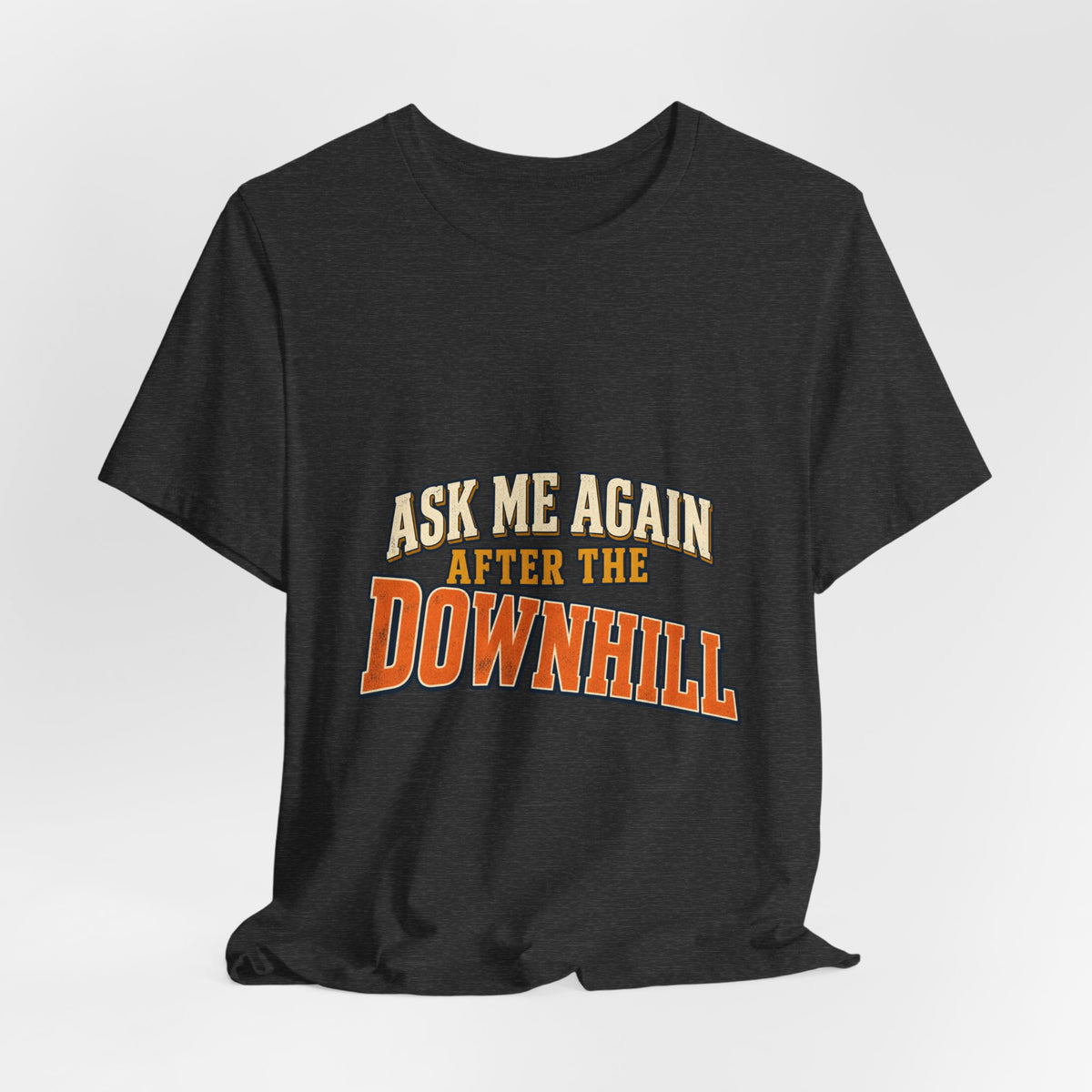 Ask Me Again After the Downhill T-Shirt — Vintage Cycling Humor Tee