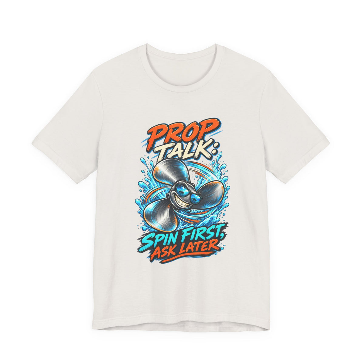 Prop Talk Spin First Ask Later T-Shirt – Playful Propeller Humor Tee