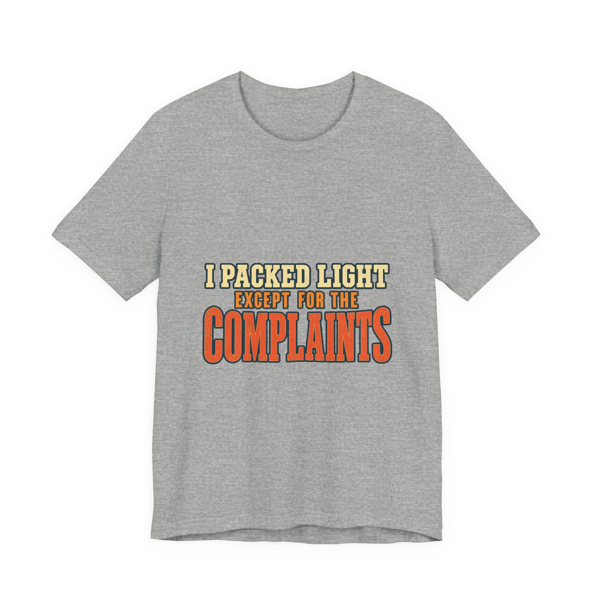 I Packed Light Except for the Complaints T-Shirt — Funny Travel Humor Tee