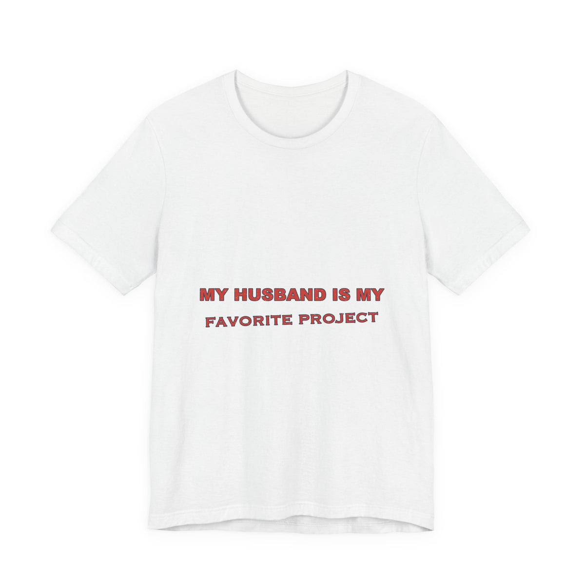 My Husband Is My Favorite Project T-Shirt — Funny Marriage Humor Tee