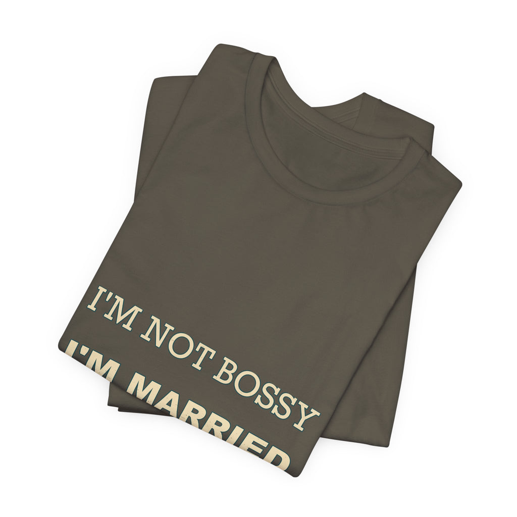 I'm Not Bossy I'm Married With a Plan T-Shirt — Funny Marriage Humor Tee