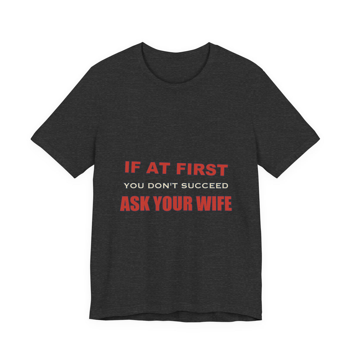 If at First You Don't Succeed, Ask Your Wife T-Shirt — Funny Vintage Marriage Humor Tee