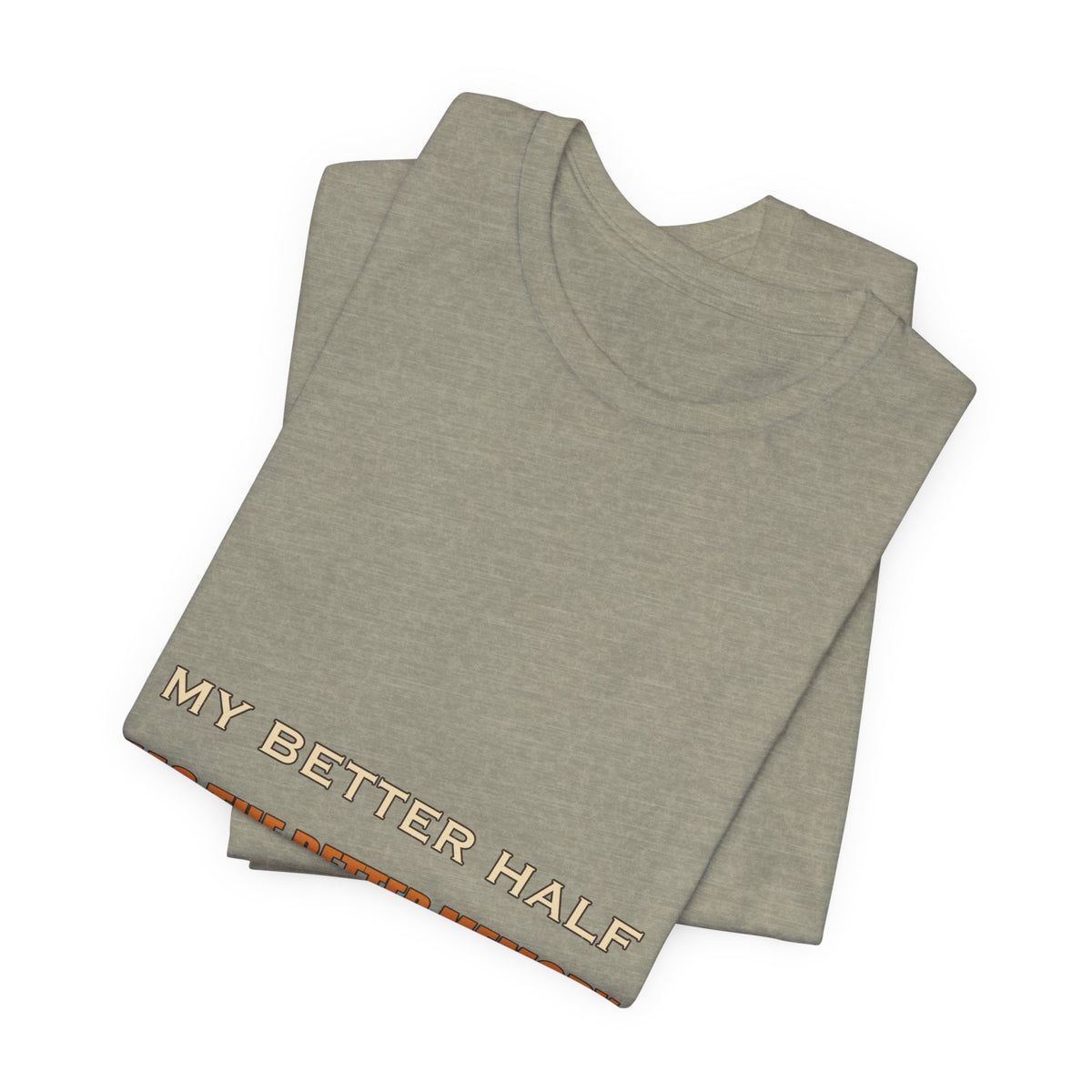 My Better Half Has the Better Memory T-Shirt — Funny Relationship Humor Tee