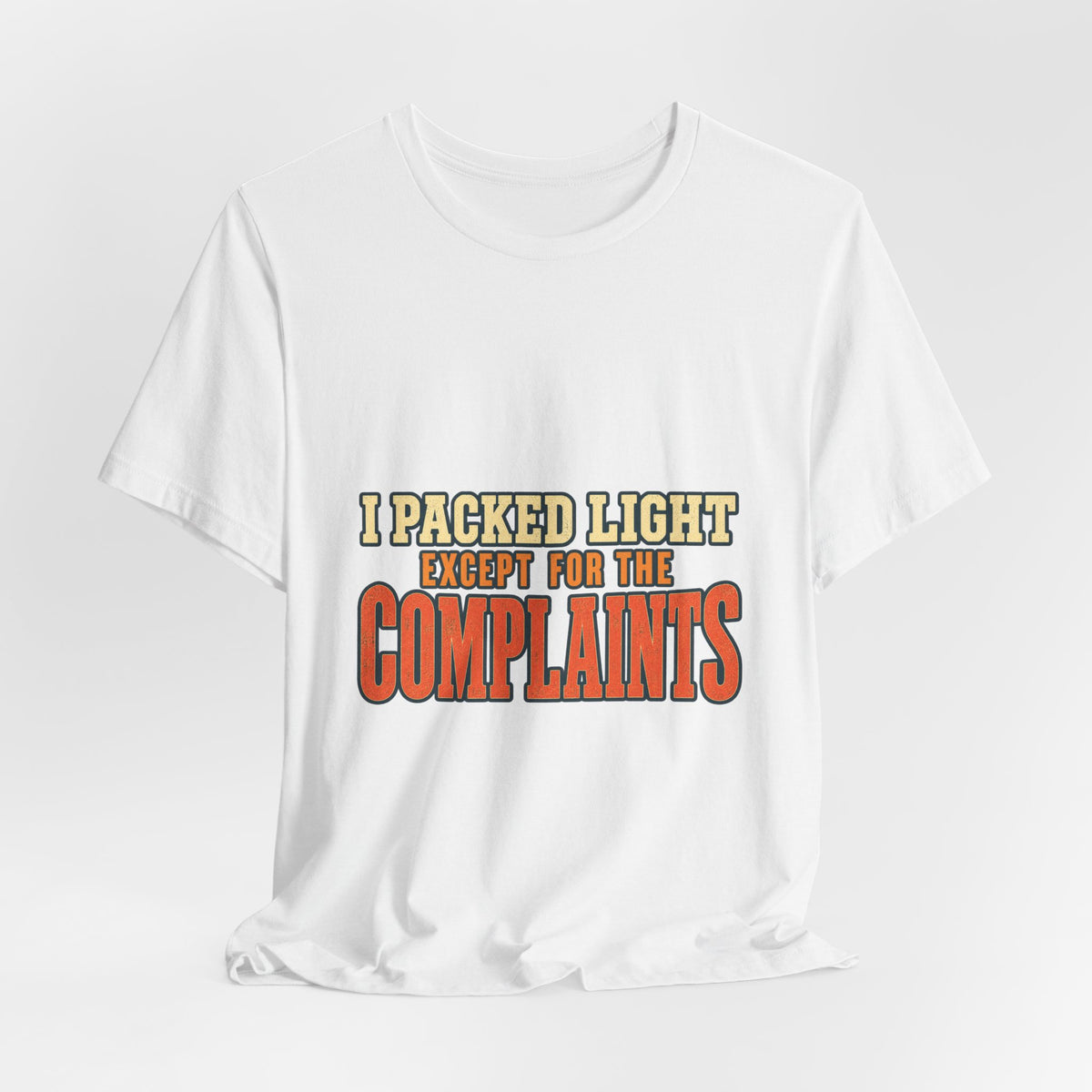 I Packed Light Except for the Complaints T-Shirt — Funny Travel Humor Tee