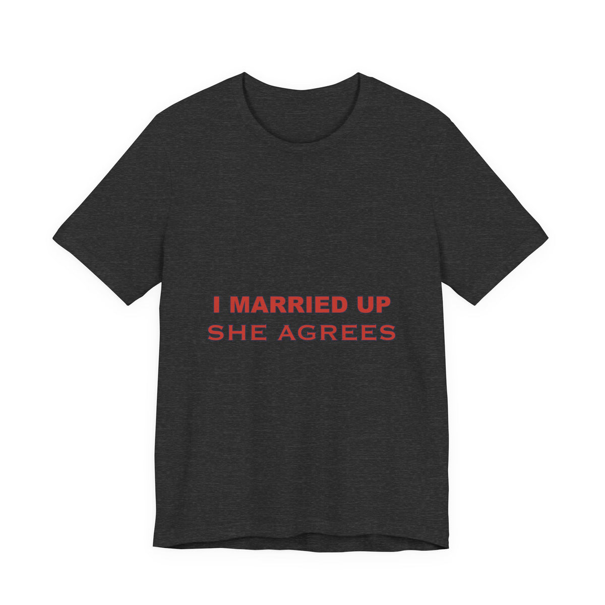 I Married Up She Agrees T-Shirt – Funny Marriage Quote Vintage Typography Tee