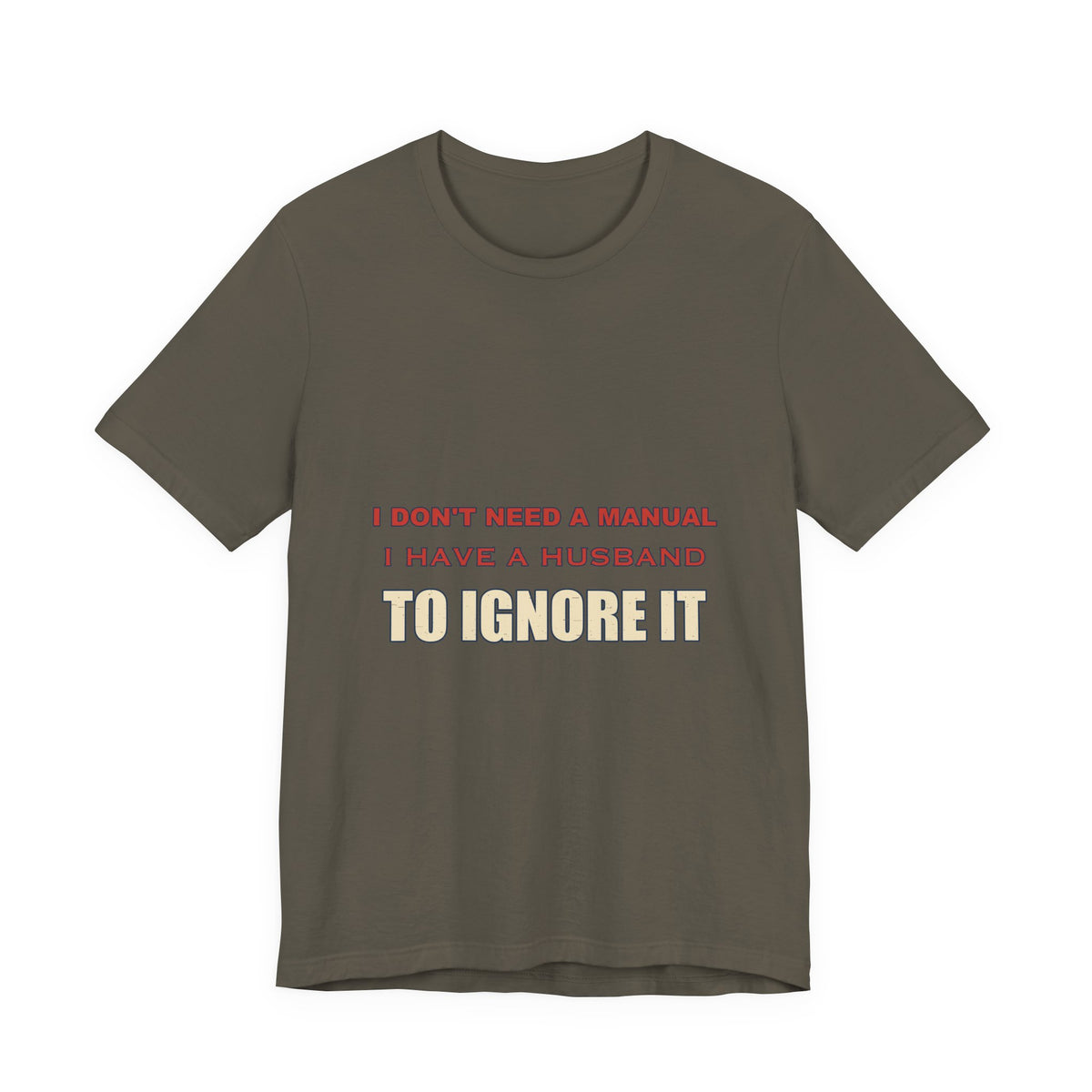 I Don't Need a Manual, I Have a Husband to Ignore T-Shirt — Funny Marriage Humor Tee