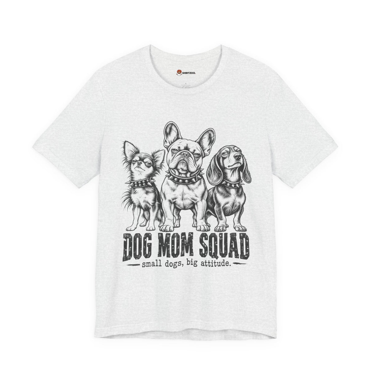 Dog Mom Squad T-Shirt — Small Dogs, Big Attitude Graphic Tee