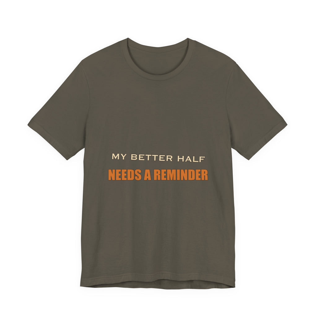 My Better Half Needs a Reminder T-Shirt — Funny Relationship Humor Tee