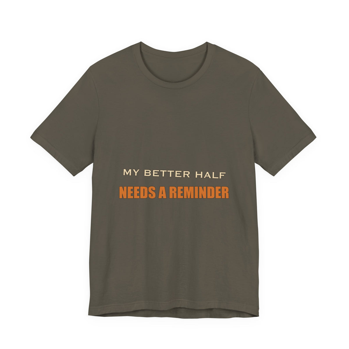 My Better Half Needs a Reminder T-Shirt — Funny Relationship Humor Tee