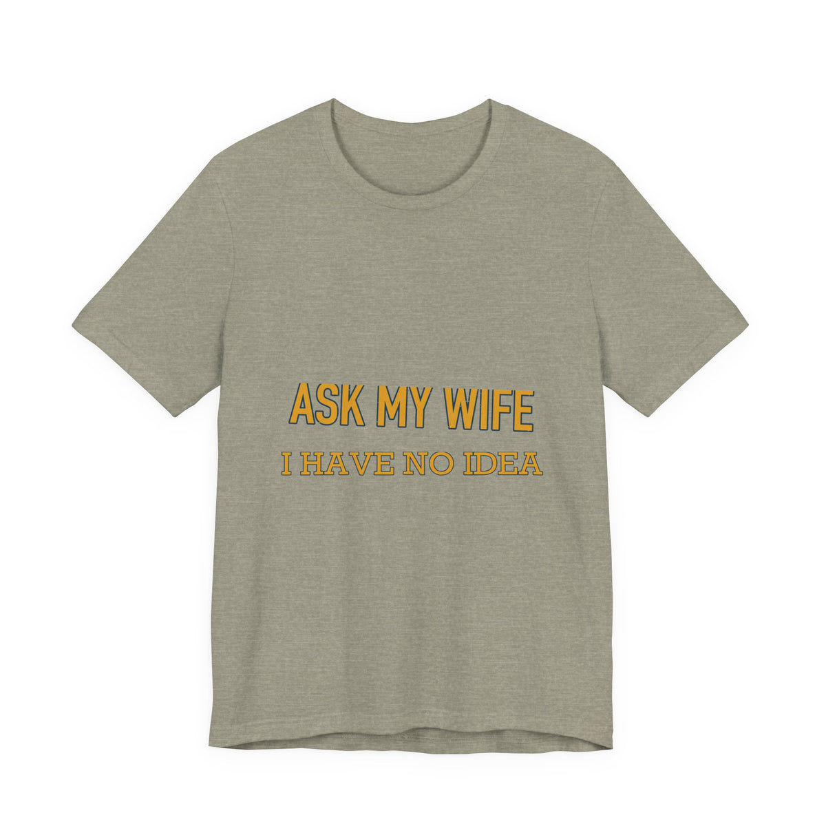 Ask My Wife, Have No Idea T-Shirt — Funny Vintage Husband Humor Tee