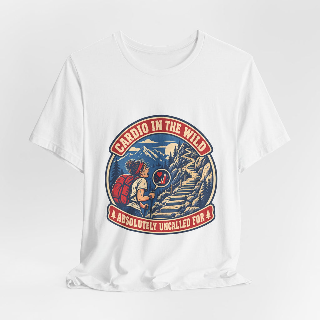 Cardio in the Wild T-Shirt — Absolutely Uncalled For Funny Hiking Workout Tee