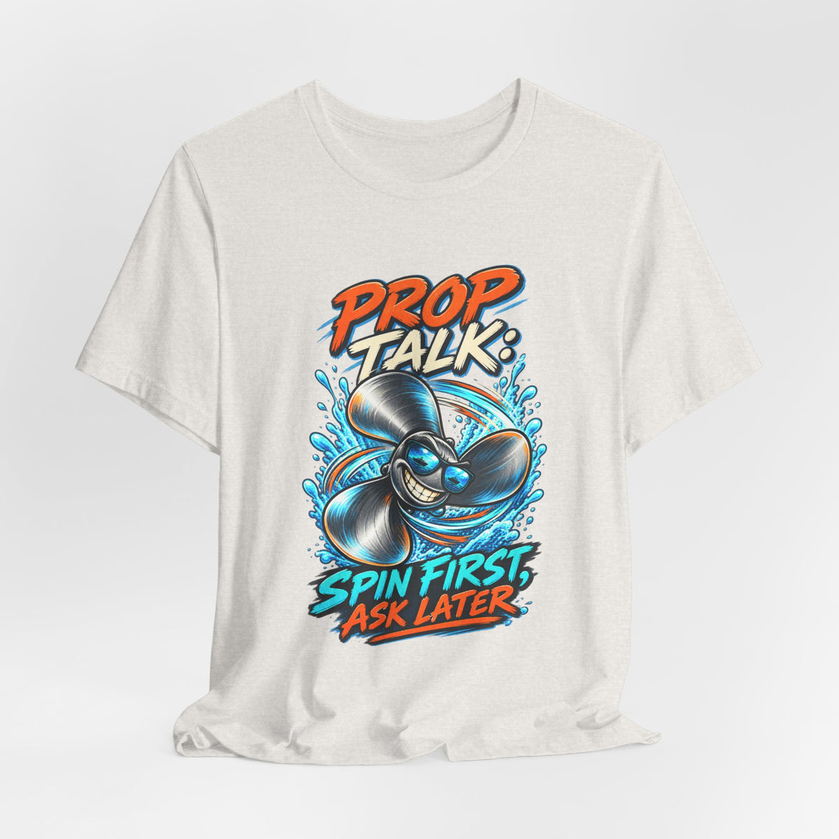 Prop Talk Spin First Ask Later T-Shirt – Playful Propeller Humor Tee