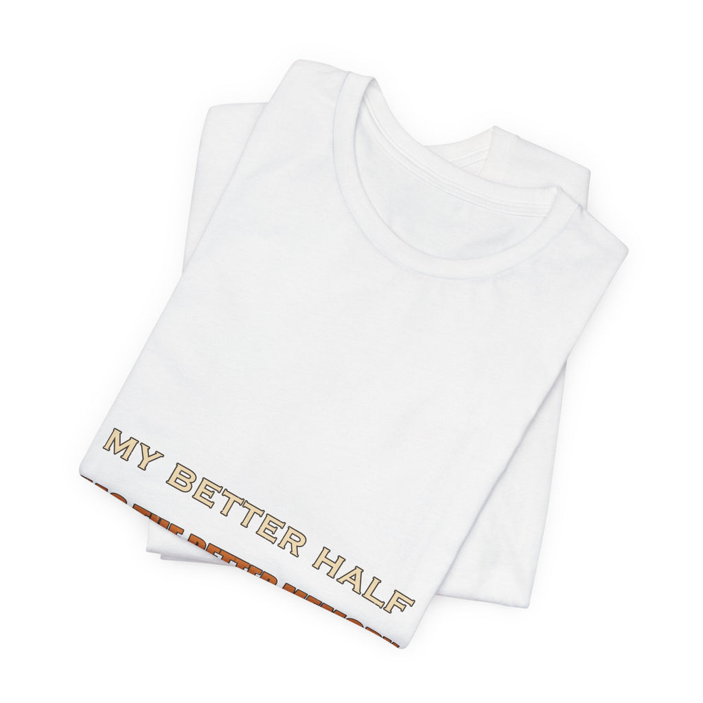 My Better Half Has the Better Memory T-Shirt — Funny Relationship Humor Tee